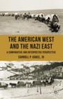 The American West and the Nazi East : A Comparative and Interpretive Perspective - eBook