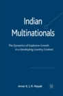 Indian Multinationals : The Dynamics of Explosive Growth in a Developing Country Context - eBook