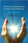 Theorizing Complementary and Alternative Medicines : Wellbeing, Self, Gender, Class - Book