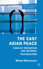 The East Asian Peace : Conflict Prevention and Informal Peacebuilding - Book