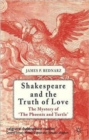 Shakespeare and the Truth of Love : The Mystery of 'The Phoenix and Turtle' - Book