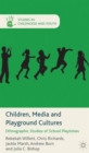 Children, Media and Playground Cultures : Ethnographic Studies of School Playtimes - Book