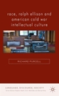 Race, Ralph Ellison and American Cold War Intellectual Culture - Book