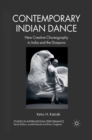 Contemporary Indian Dance : New Creative Choreography in India and the Diaspora - eBook