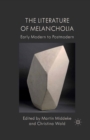 The Literature of Melancholia : Early Modern to Postmodern - eBook