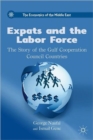 Expats and the Labor Force : The Story of the Gulf Cooperation Council Countries - Book