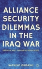 Alliance Security Dilemmas in the Iraq War : German and Japanese Responses - Book