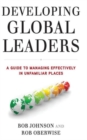 Developing Global Leaders : A Guide to Managing Effectively in Unfamiliar Places - Book