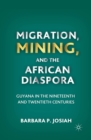 Migration, Mining, and the African Diaspora : Guyana in the Nineteenth and Twentieth Centuries - eBook