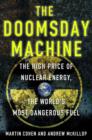 The Doomsday Machine : The High Price of Nuclear Energy, the World's Most Dangerous Fuel - Book