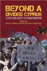 Beyond a Divided Cyprus : A State and Society in Transformation - Book