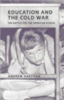 Education and the Cold War : The Battle for the American School - Book