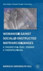 Womanism against Socially Constructed Matriarchal Images : A Theoretical Model toward a Therapeutic Goal - Book