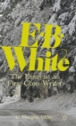 E. B. White : The Essayist as First-Class Writer - Book