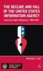 The Decline and Fall of the United States Information Agency : American Public Diplomacy, 1989-2001 - Book