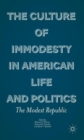 The Culture of Immodesty in American Life and Politics : The Modest Republic - Book