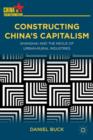Constructing China's Capitalism : Shanghai and the Nexus of Urban-Rural Industries - Book