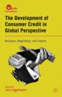 The Development of Consumer Credit in Global Perspective : Business, Regulation, and Culture - Book