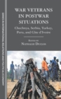 War Veterans in Postwar Situations : Chechnya, Serbia, Turkey, Peru, and Cote d’Ivoire - Book