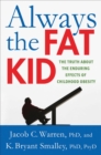 Always the Fat Kid : The Truth About the Enduring Effects of Childhood Obesity - Book