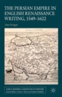 The Persian Empire in English Renaissance Writing, 1549-1622 - Book