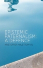 Epistemic Paternalism : A Defence - Book
