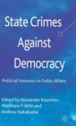 State Crimes Against Democracy : Political Forensics in Public Affairs - Book
