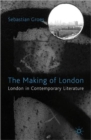 The Making of London : London in Contemporary Literature - Book