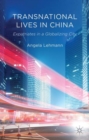 Transnational Lives in China : Expatriates in a Globalizing City - Book
