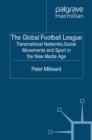 The Global Football League : Transnational Networks, Social Movements and Sport in the New Media Age - eBook