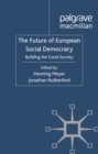 The Future of European Social Democracy : Building the Good Society - eBook