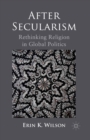 After Secularism : Rethinking Religion in Global Politics - eBook