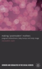 Making 'Postmodern' Mothers : Pregnant Embodiment, Baby Bumps and Body Image - Book