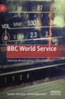 BBC World Service : Overseas Broadcasting, 1932-2018 - Book