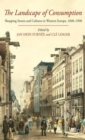 The Landscape of Consumption : Shopping Streets and Cultures in Western Europe, 1600-1900 - Book