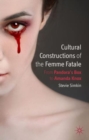 Cultural Constructions of the Femme Fatale : From Pandora's Box to Amanda Knox - Book