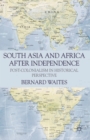 South Asia and Africa After Independence : Post-colonialism in Historical Perspective - eBook