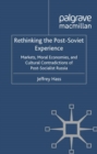 Rethinking the Post Soviet Experience : Markets, Moral Economies and Cultural Contradictions of Post Socialist Russia - eBook