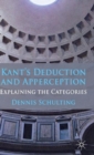 Kant's Deduction and Apperception : Explaining the Categories - Book