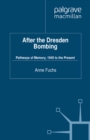 After the Dresden Bombing : Pathways of Memory 1945 to the Present - eBook