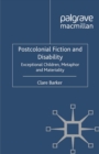 Postcolonial Fiction and Disability : Exceptional Children, Metaphor and Materiality - eBook