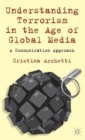 Understanding Terrorism in the Age of Global Media : A Communication Approach - Book