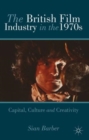 The British Film Industry in the 1970s : Capital, Culture and Creativity - Book