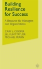 Building Resilience for Success : A Resource for Managers and Organizations - Book