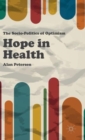 Hope in Health : The Socio-Politics of Optimism - Book