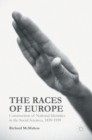 The Races of Europe : Construction of National Identities in the Social Sciences, 1839-1939 - Book