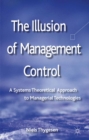 The Illusion of Management Control : A Systems Theoretical Approach to Managerial Technologies - eBook