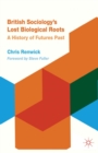 British Sociology's Lost Biological Roots : A History of Futures Past - eBook