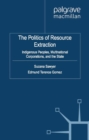 The Politics of Resource Extraction : Indigenous Peoples, Multinational Corporations and the State - eBook
