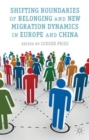 Shifting Boundaries of Belonging and New Migration Dynamics in Europe and China - Book